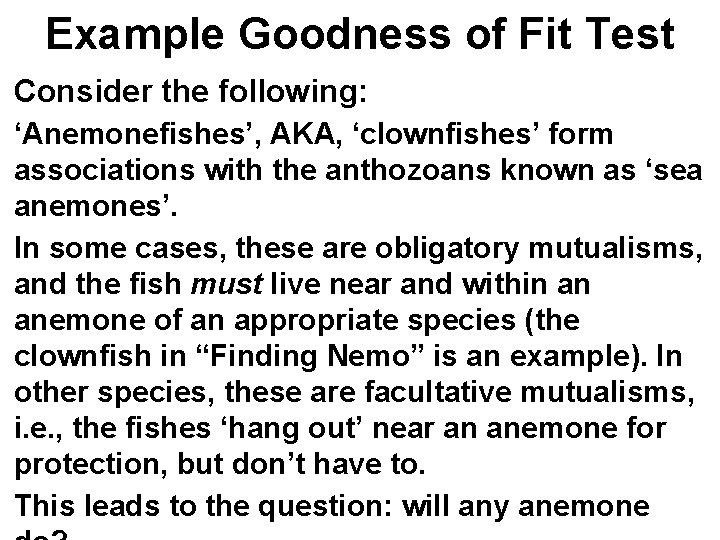Example Goodness of Fit Test Consider the following: ‘Anemonefishes’, AKA, ‘clownfishes’ form associations with