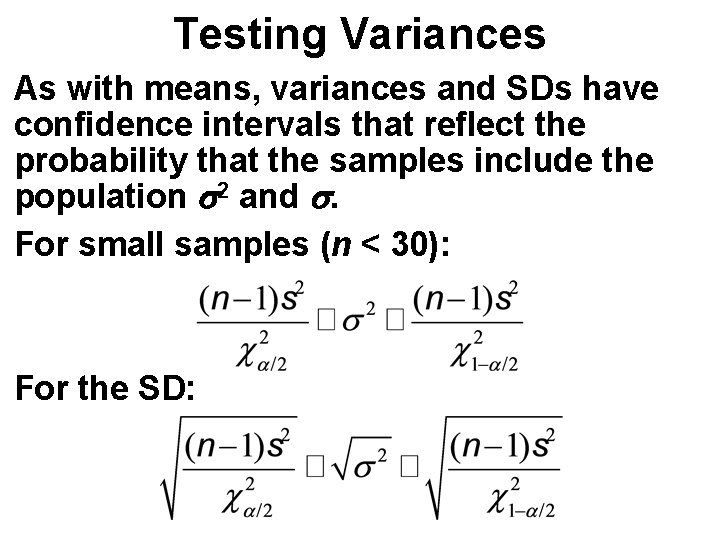 Testing Variances As with means, variances and SDs have confidence intervals that reflect the