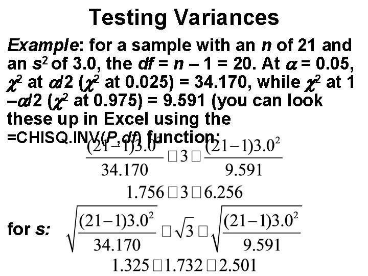 Testing Variances Example: for a sample with an n of 21 and an s