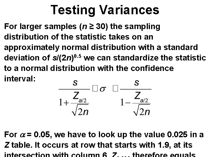 Testing Variances For larger samples (n ≥ 30) the sampling distribution of the statistic