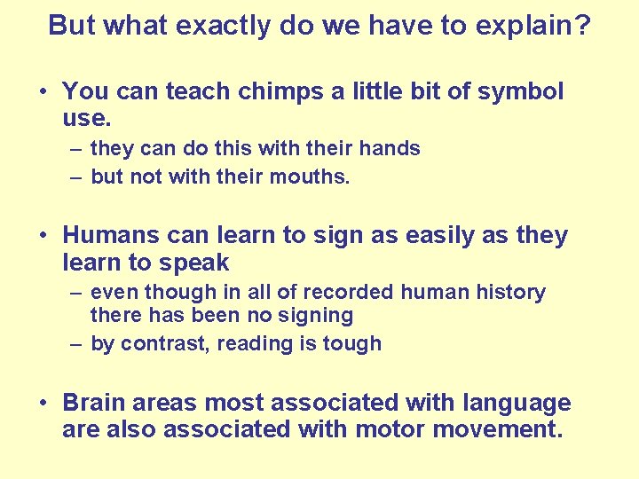 But what exactly do we have to explain? • You can teach chimps a