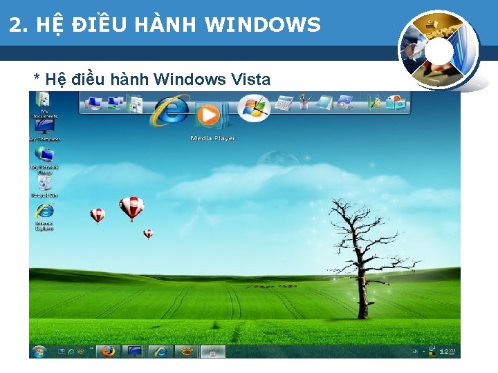 2. HỆ ĐIỀU HÀNH WINDOWS * Hệ điều hành Windows Vista có nhiều cải