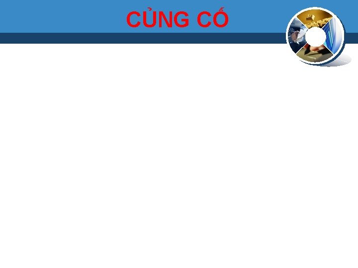 CỦNG CỐ 