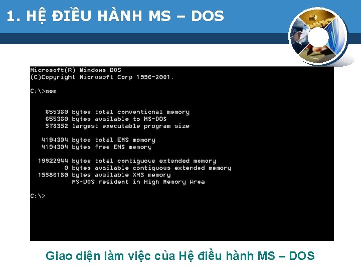 1. HỆ ĐIỀU HÀNH MS – DOS l Là hệ điều hành của hãng