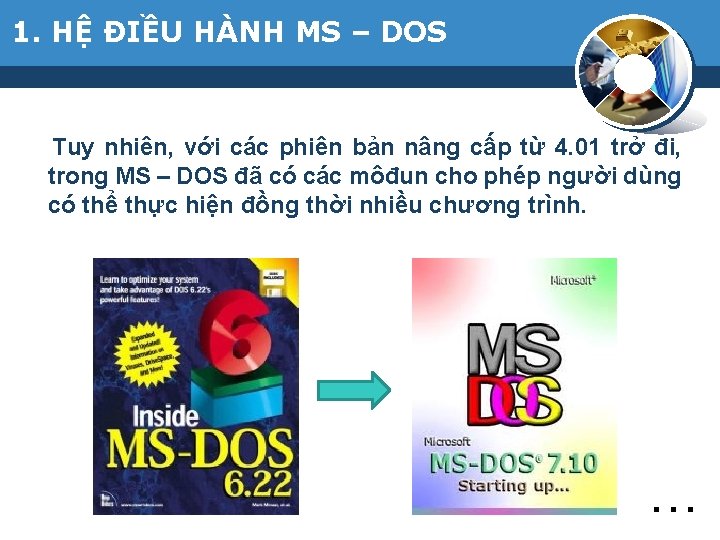 1. HỆ ĐIỀU HÀNH MS – DOS Tuy nhiên, với các phiên bản nâng