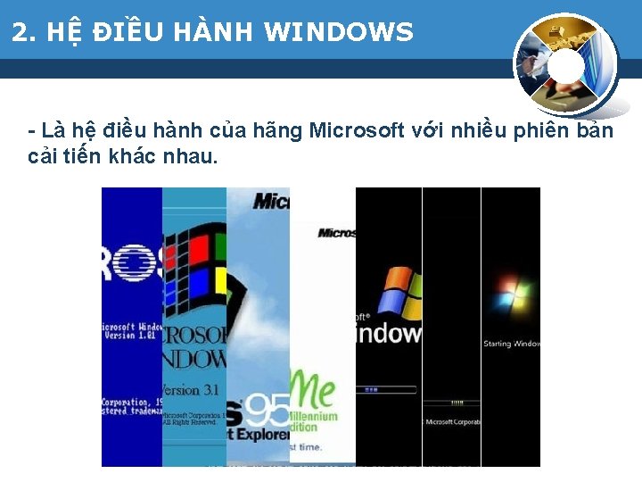 2. HỆ ĐIỀU HÀNH WINDOWS - Là hệ điều hành của hãng Microsoft với