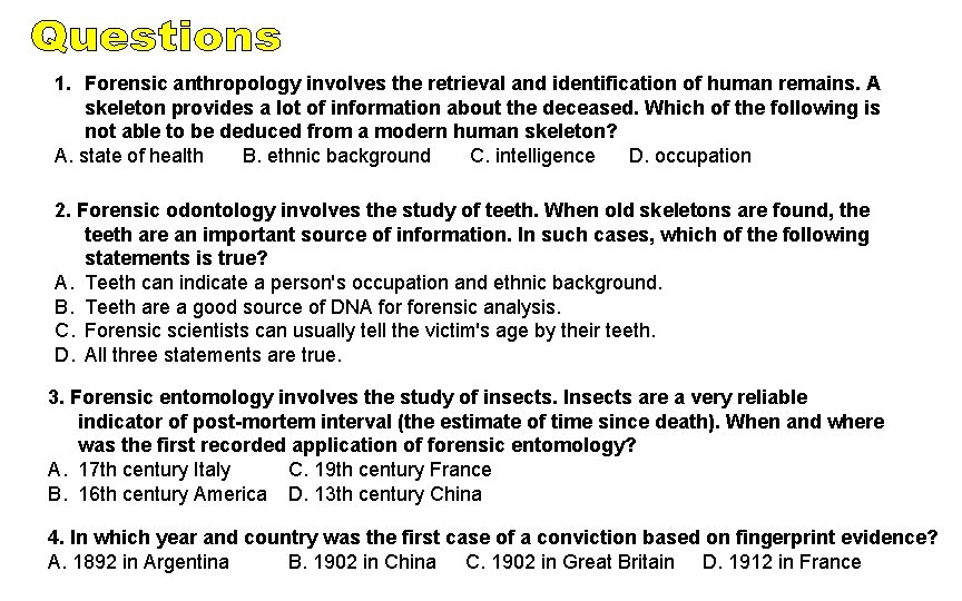 1. Forensic anthropology involves the retrieval and identification of human remains. A skeleton provides