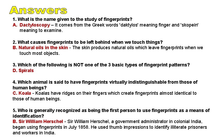 1. What is the name given to the study of fingerprints? A. Dactyloscopy –