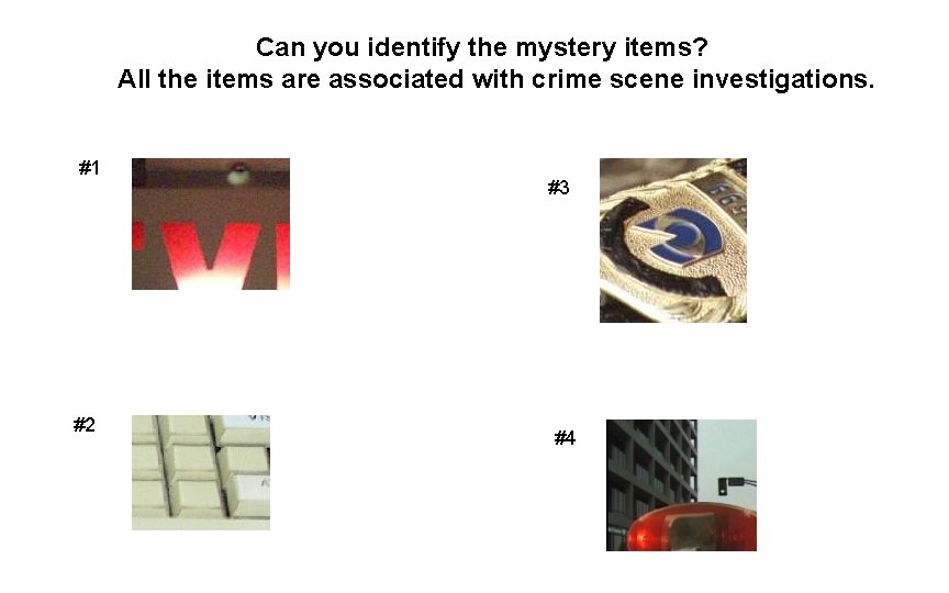 Can you identify the mystery items? All the items are associated with crime scene