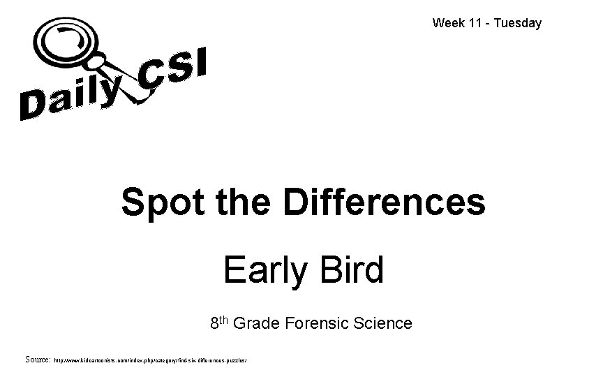 Week 11 - Tuesday Spot the Differences Early Bird 8 th Grade Forensic Science
