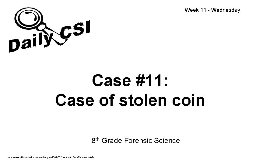 Week 11 - Wednesday Case #11: Case of stolen coin 8 th Grade Forensic