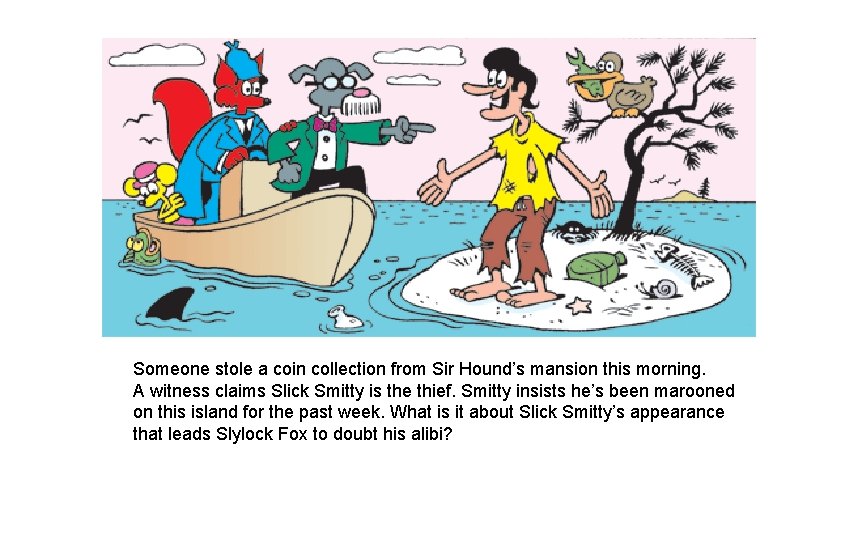Someone stole a coin collection from Sir Hound’s mansion this morning. A witness claims