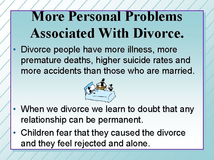 More Personal Problems Associated With Divorce. • Divorce people have more illness, more premature
