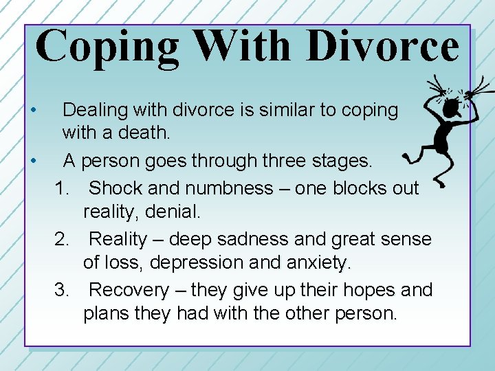 Coping With Divorce • Dealing with divorce is similar to coping with a death.