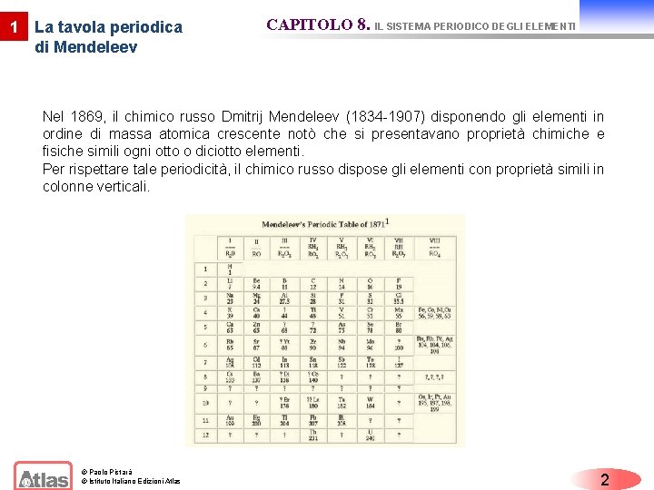 1 La tavola periodica di Mendeleev CAPITOLO 8. IL SISTEMA PERIODICO DEGLI ELEMENTI Nel