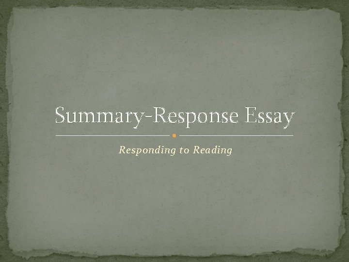 Summary-Response Essay Responding to Reading 