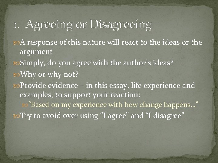 1. Agreeing or Disagreeing A response of this nature will react to the ideas