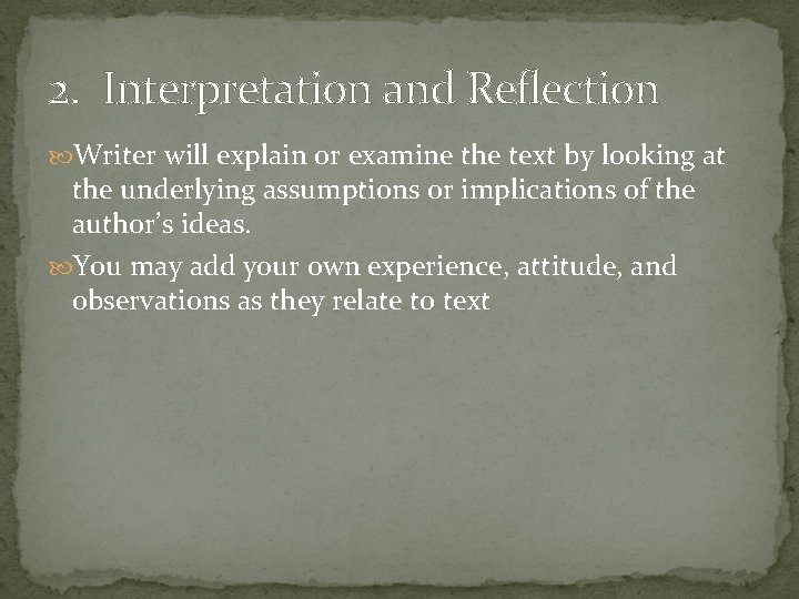 2. Interpretation and Reflection Writer will explain or examine the text by looking at