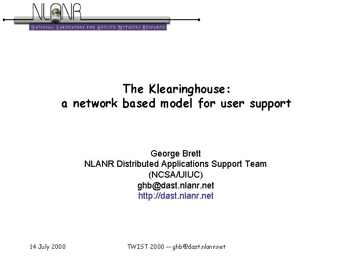 The Klearinghouse: a network based model for user support George Brett NLANR Distributed Applications