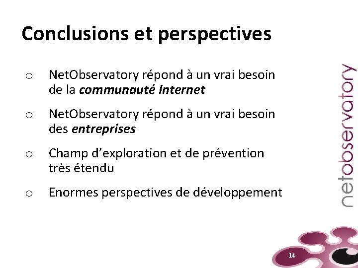 Conclusions et perspectives o Net. Observatory répond à un vrai besoin de la communauté