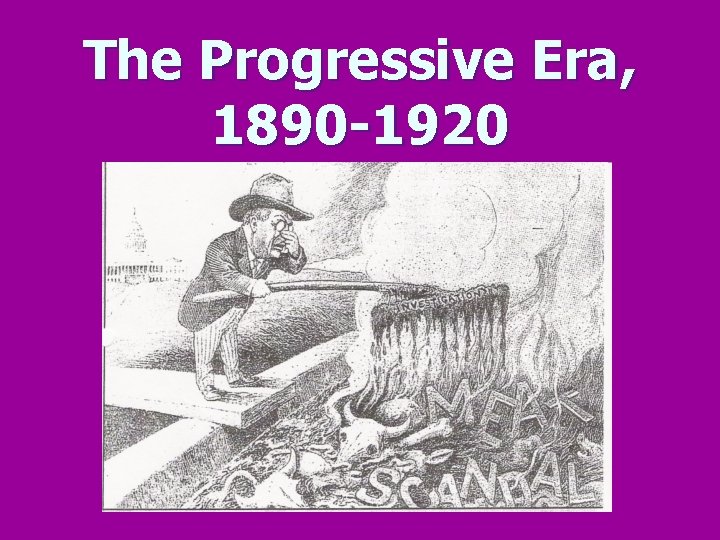 The Progressive Era, 1890 -1920 