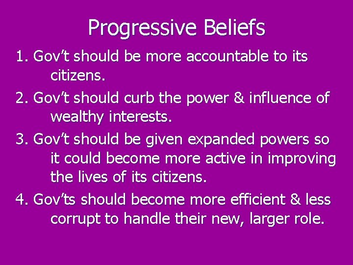 Progressive Beliefs 1. Gov’t should be more accountable to its citizens. 2. Gov’t should
