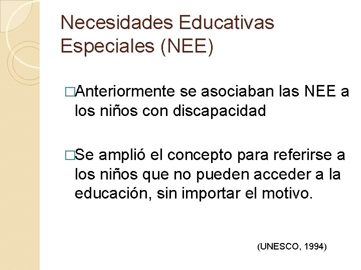 Necesidades Educativas Especiales (NEE) �Anteriormente se asociaban las NEE a los niños con discapacidad