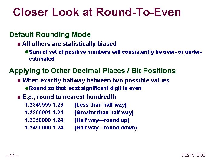 Closer Look at Round-To-Even Default Rounding Mode n All others are statistically biased l