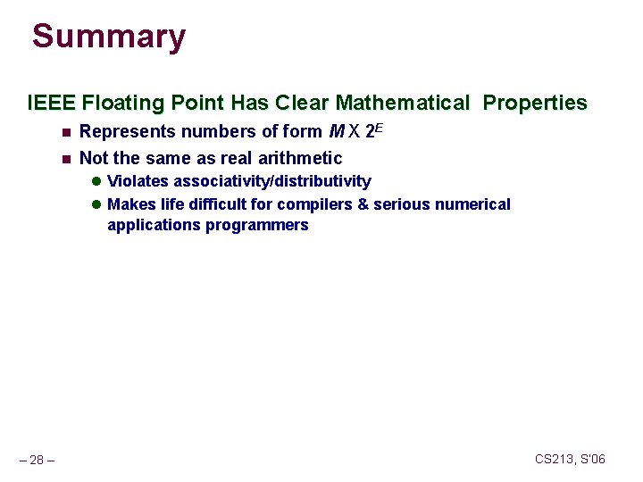 Summary IEEE Floating Point Has Clear Mathematical Properties n Represents numbers of form M