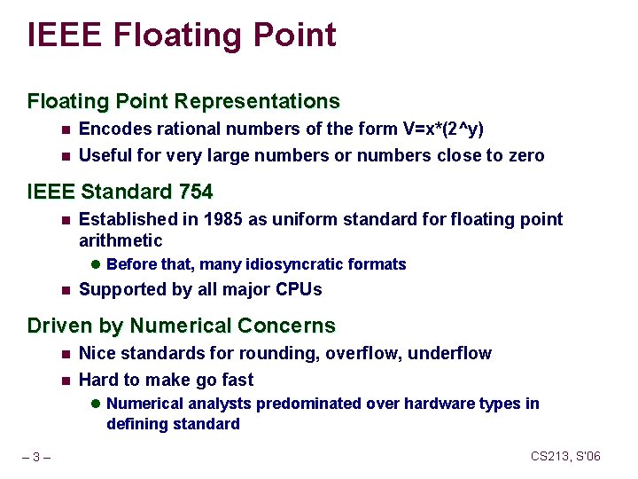 IEEE Floating Point Representations n Encodes rational numbers of the form V=x*(2^y) n Useful
