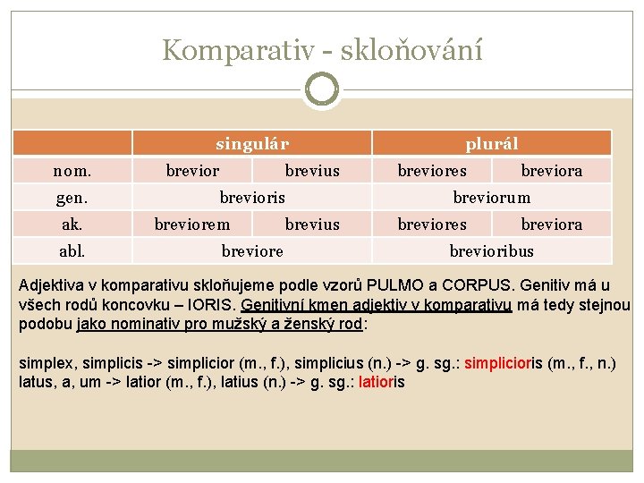 Komparativ - skloňování singulár nom. gen. ak. abl. brevior brevius brevioris breviorem breviore brevius