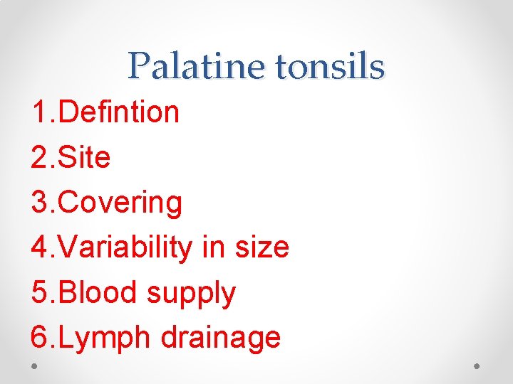 Palatine tonsils 1. Defintion 2. Site 3. Covering 4. Variability in size 5. Blood Palatine tonsils 1. Defintion 2. Site 3. Covering 4. Variability in size 5. Blood