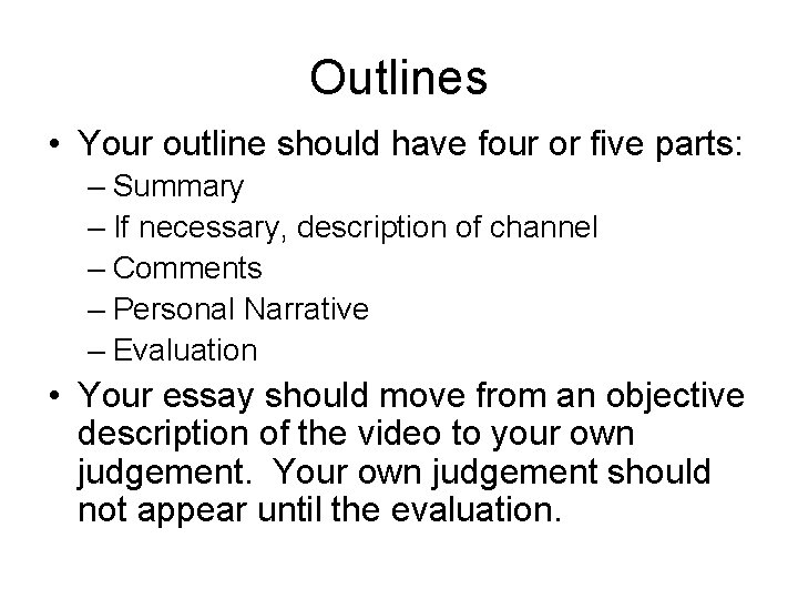 Outlines • Your outline should have four or five parts: – Summary – If