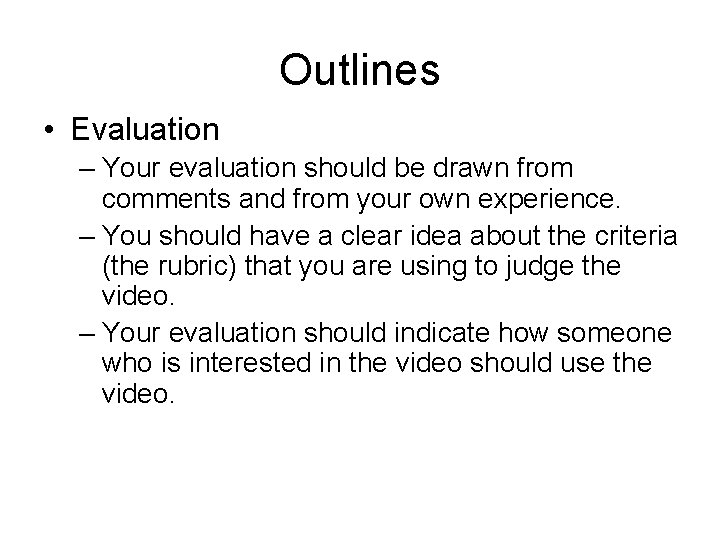 Outlines • Evaluation – Your evaluation should be drawn from comments and from your