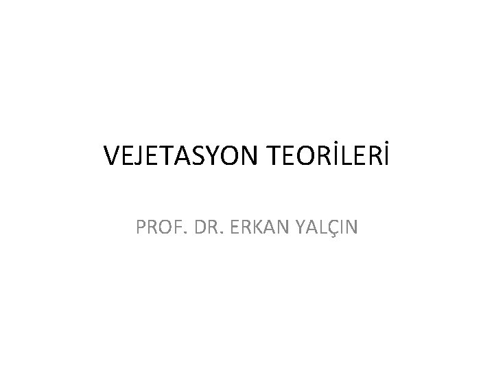 VEJETASYON TEORİLERİ PROF. DR. ERKAN YALÇIN 
