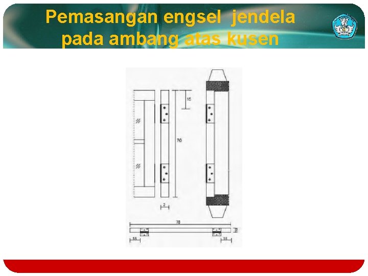 Pemasangan engsel jendela pada ambang atas kusen 