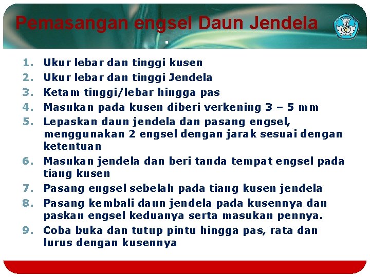 Pemasangan engsel Daun Jendela : 1. 2. 3. 4. 5. 6. 7. 8. 9.