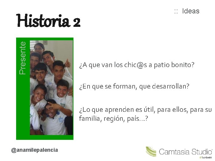 Presente Historia 2 : : Ideas ¿A que van los chic@s a patio bonito?