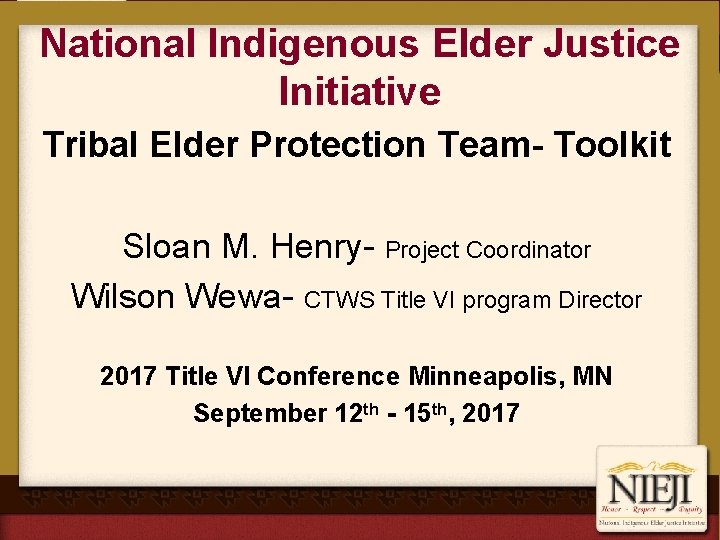 National Indigenous Elder Justice Initiative Tribal Elder Protection Team- Toolkit Sloan M. Henry- Project