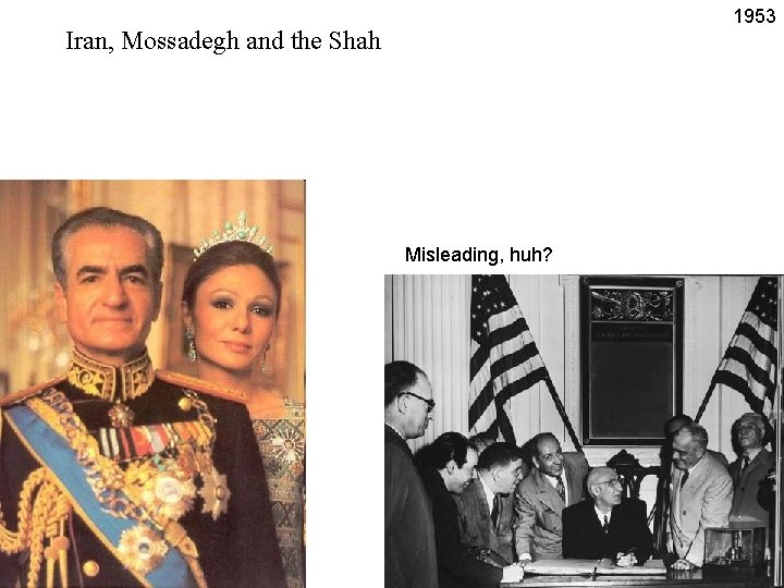 1953 Iran, Mossadegh and the Shah Misleading, huh? 