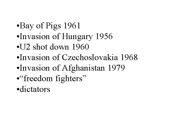  • Bay of Pigs 1961 • Invasion of Hungary 1956 • U 2