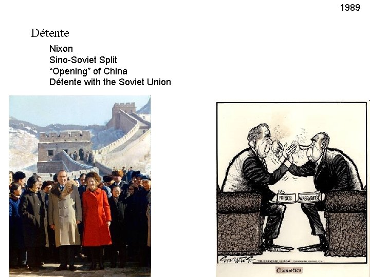 1989 Détente Nixon Sino-Soviet Split “Opening” of China Détente with the Soviet Union 