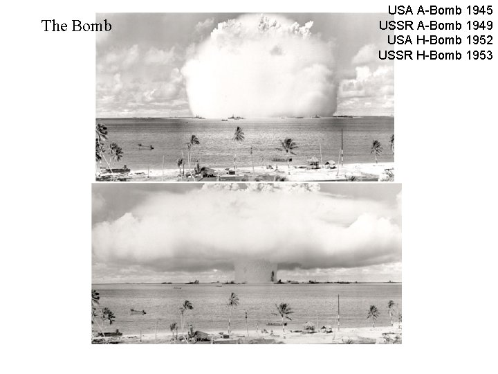 The Bomb USA A-Bomb 1945 USSR A-Bomb 1949 USA H-Bomb 1952 USSR H-Bomb 1953