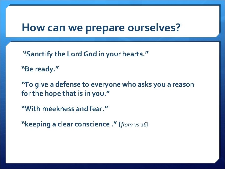 How can we prepare ourselves? “Sanctify the Lord God in your hearts. ” “Be