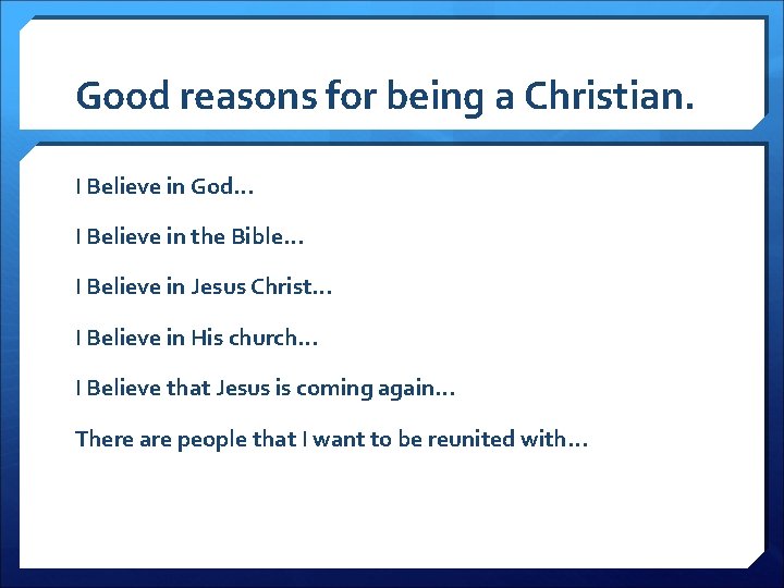 Good reasons for being a Christian. I Believe in God… I Believe in the