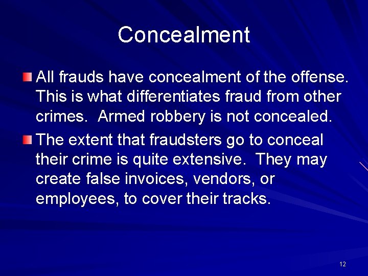 Concealment All frauds have concealment of the offense. This is what differentiates fraud from