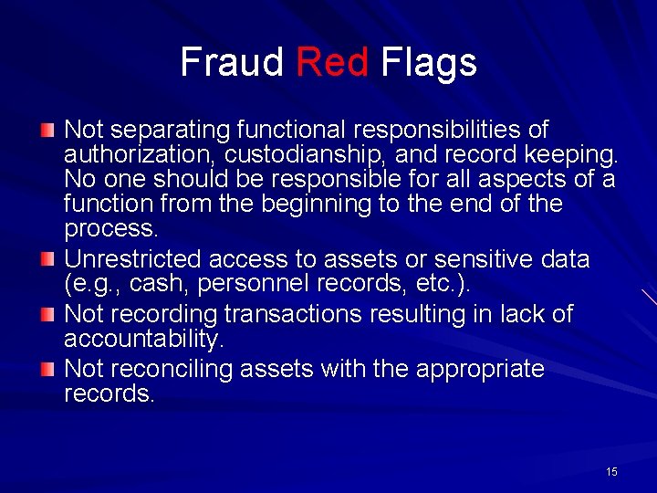 Fraud Red Flags Not separating functional responsibilities of authorization, custodianship, and record keeping. No