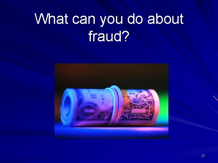 What can you do about fraud? 17 