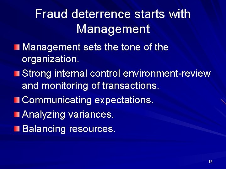 Fraud deterrence starts with Management sets the tone of the organization. Strong internal control