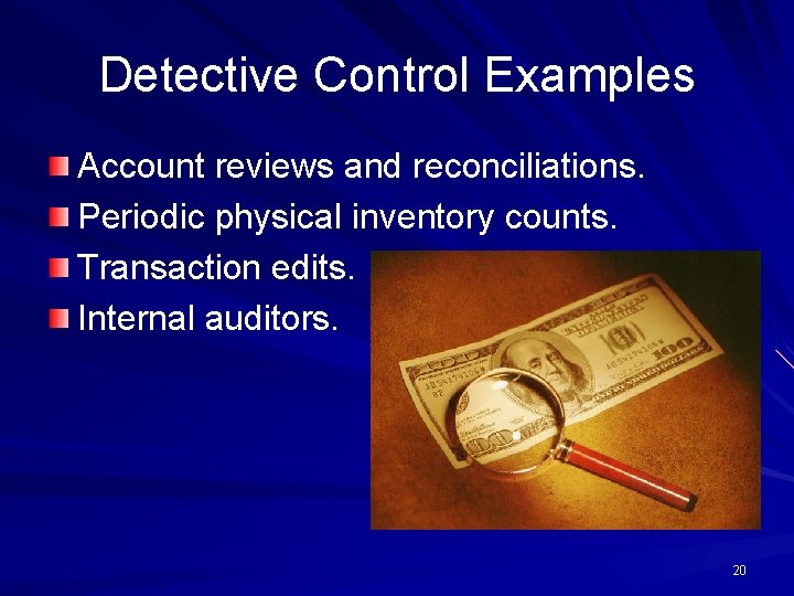 Detective Control Examples Account reviews and reconciliations. Periodic physical inventory counts. Transaction edits. Internal